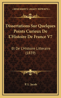 Dissertations Sur Quelques Points Curieux De L'Histoire De France V7: Et De L'Histoire Litteraire (1839)