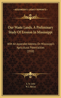 Our Waste Lands, A Preliminary Study Of Erosion In Mississippi