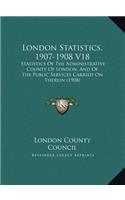London Statistics, 1907-1908 V18