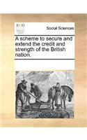 A Scheme to Secure and Extend the Credit and Strength of the British Nation.