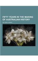 Fifty Years in the Making of Australian History