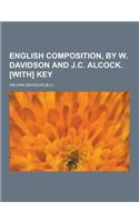 English Composition, by W. Davidson and J.C. Alcock. [With] Key