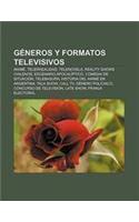 Generos y Formatos Televisivos: Anime, Telerrealidad, Telenovela, Reality Shows Chilenos, Escenario Apocaliptico, Comedia de Situacion(Spanish)