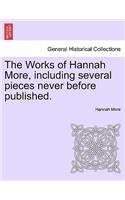 The Works of Hannah More, Including Several Pieces Never Before Published.