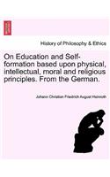 On Education and Self-Formation Based Upon Physical, Intellectual, Moral and Religious Principles. from the German.: (English)