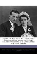 Information, Laws, Cases, and Beliefs Regarding Polygamy Including Bigamy, Polyandry, and Other Types of Non-Monogamy