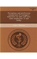 Perception and Preference Comparison of Managers' Behaviors on Sales and Non-Sales Employees: A Case Study