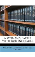 A Woman's Battle With Bob Ingersoll