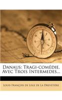 Danaus: Tragi-comédie, Avec Trois Intermedes...