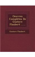 Oeuvres Completes de Gustave Flaubert ......