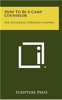 How To Be A Camp Counselor: For Successful Christian Camping(English)