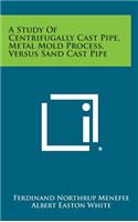 Study of Centrifugally Cast Pipe, Metal Mold Process, Versus Sand Cast Pipe