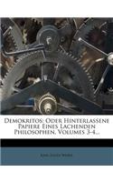 Demokritos: Oder Hinterlassene Papiere Eines Lachenden Philosophen, Volumes 3-4...