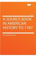 A Source Book in American History to 1787