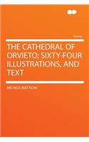 The Cathedral of Orvieto; Sixty-Four Illustrations, and Text