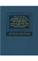 The Use of the Rontgen Ray by the Medical Department of the United States Army in the War with Spain. (1898)