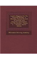 Lasche's Magazine for the Practical Distiller: A Monthly Journal Devoted to Practical and Scientific Information for the Distiller, Volume 3... - Prim