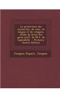 La Protection Des Minorites, de Race, de Langue Et de Religion, Etude de Droit Des Gens; Pref. de M.A. de Lapradelle