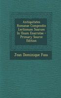 Antiquitates Romanae Compendio Lectionum Suarum in Usum Enarratae - Primary Source Edition