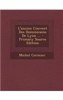 L'Ancien Couvent Des Dominicains de Lyon ... - Primary Source Edition