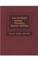 Les Civilises; Roman - Primary Source Edition