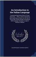 An Introduction to the Italian Language: Containing Specimens Both of Prose and Verse ... With a Literal Translation and Grammatical Notes, for the Use of Those Who, Being Already Acquainte
