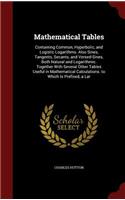 Mathematical Tables: Containing Common, Hyperbolic, and Logistic Logarithms. Also Sines, Tangents, Secants, and Versed-Sines, Both Natural and Logarithmic. Together with