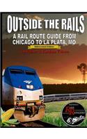 Outside the Rails: A Rail Route Guide from Chicago to La Plata, Mo (Abbreviated Edition)