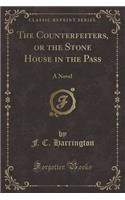 The Counterfeiters, or the Stone House in the Pass: A Novel (Classic Reprint)