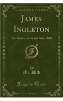 James Ingleton: The History of a Social State, 2000 (Classic Reprint)(English)
