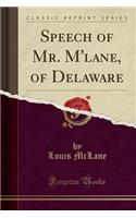 Speech of Mr. m'Lane, of Delaware (Classic Reprint)