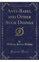 Anti-Babel and Other Such Doings (Classic Reprint)