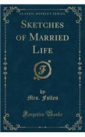 Sketches of Married Life (Classic Reprint)