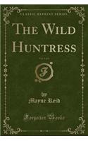 The Wild Huntress, Vol. 3 of 3 (Classic Reprint)