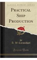 Practical Ship Production (Classic Reprint)