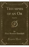 Triumphs of an Or