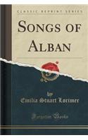 Songs of Alban (Classic Reprint)