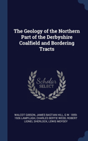 The Geology of the Northern Part of the Derbyshire Coalfield and Bordering Tracts