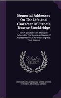 Memorial Addresses on the Life and Character of Francis Browne Stockbridge