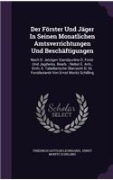 Der Forster Und Jager in Seinen Monatlichen Amtsverrichtungen Und Beschaftigungen