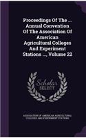 Proceedings of the ... Annual Convention of the Association of American Agricultural Colleges and Experiment Stations ..., Volume 22