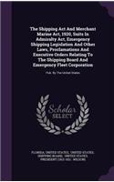 Shipping Act And Merchant Marine Act, 1920, Suits In Admiralty Act, Emergency Shipping Legislation And Other Laws, Proclamations And Executive Orders Relating To The Shipping Board And Emergency Fleet Corporation