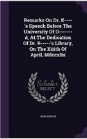 Remarks On Dr. K----'s Speech Before The University Of O-------d, At The Dedication Of Dr. R-----'s Library, On The Xiiith Of April, Mdccxlix: (English)