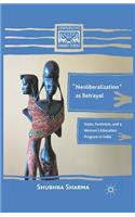 "Neoliberalization" as Betrayal: State, Feminism, and a Women's Education Program in India(Comparative Feminist Studies)