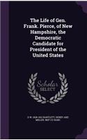 The Life of Gen. Frank. Pierce, of New Hampshire, the Democratic Candidate for President of the United States