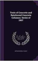 Tests of Concrete and Reinforced Concrete Columns. Series of 1907