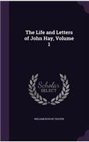 Life and Letters of John Hay, Volume 1