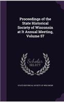 Proceedings of the State Historical Society of Wisconsin at It Annual Meeting, Volume 57