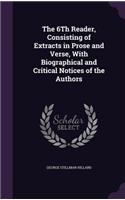 6Th Reader, Consisting of Extracts in Prose and Verse, With Biographical and Critical Notices of the Authors