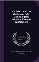 A Collection of the Writings of John James Ingalls; Essays, Addresses, and Orations